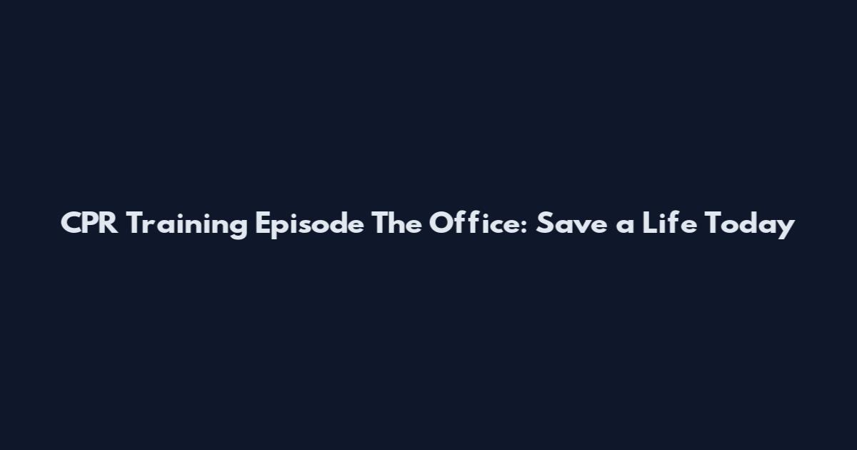 CPR Training Episode The Office: Save a Life Today
