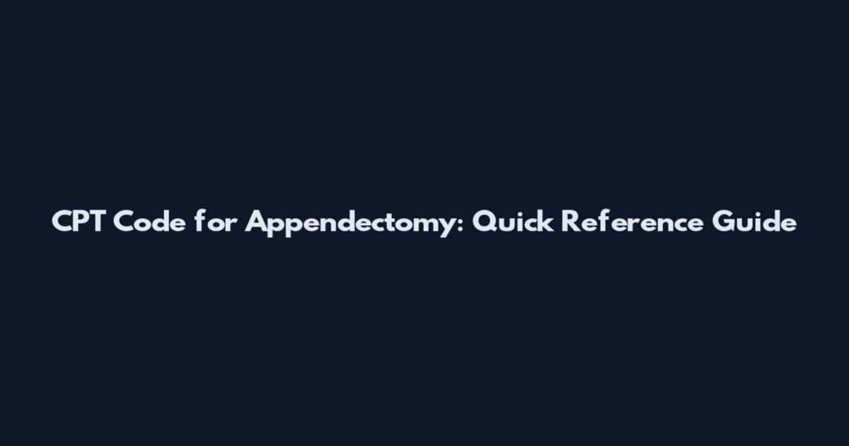 CPT Code for Appendectomy: Quick Reference Guide