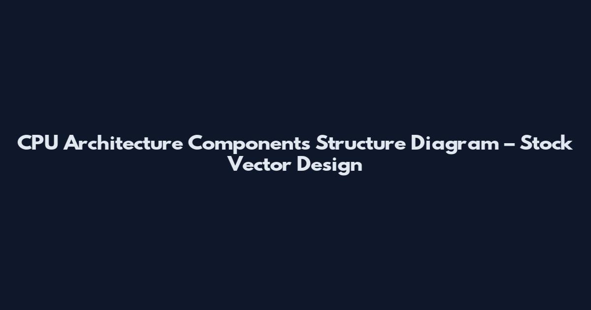 CPU Architecture Components Structure Diagram – Stock Vector Design
