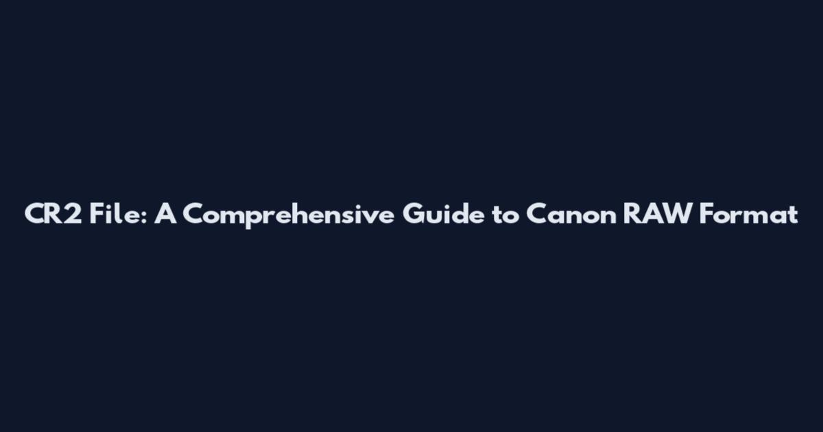 CR2 File: A Comprehensive Guide to Canon RAW Format