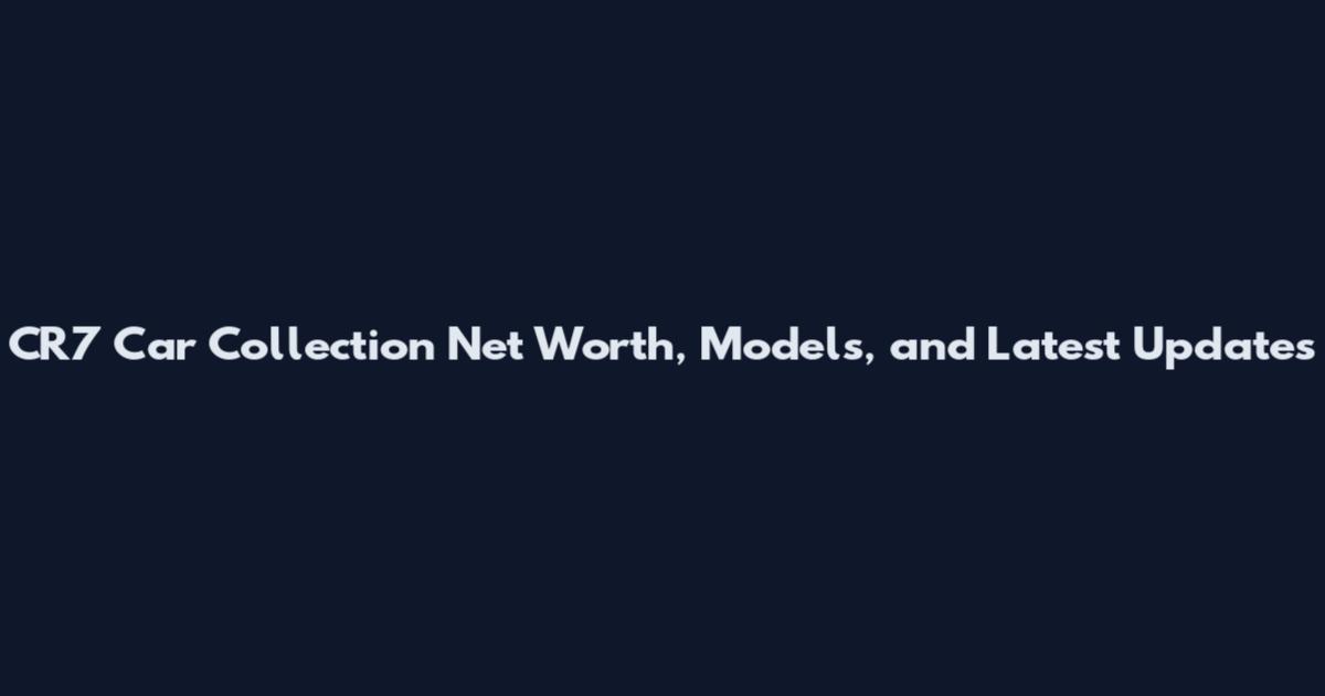 CR7 Car Collection Net Worth, Models, and Latest Updates