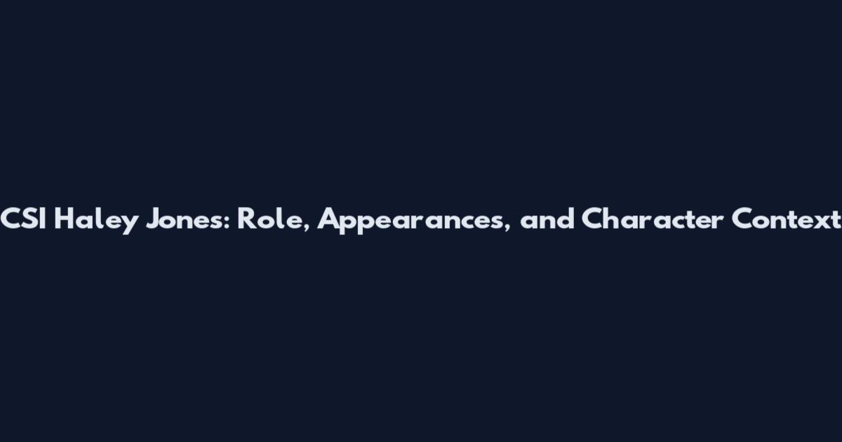 CSI Haley Jones: Role, Appearances, and Character Context