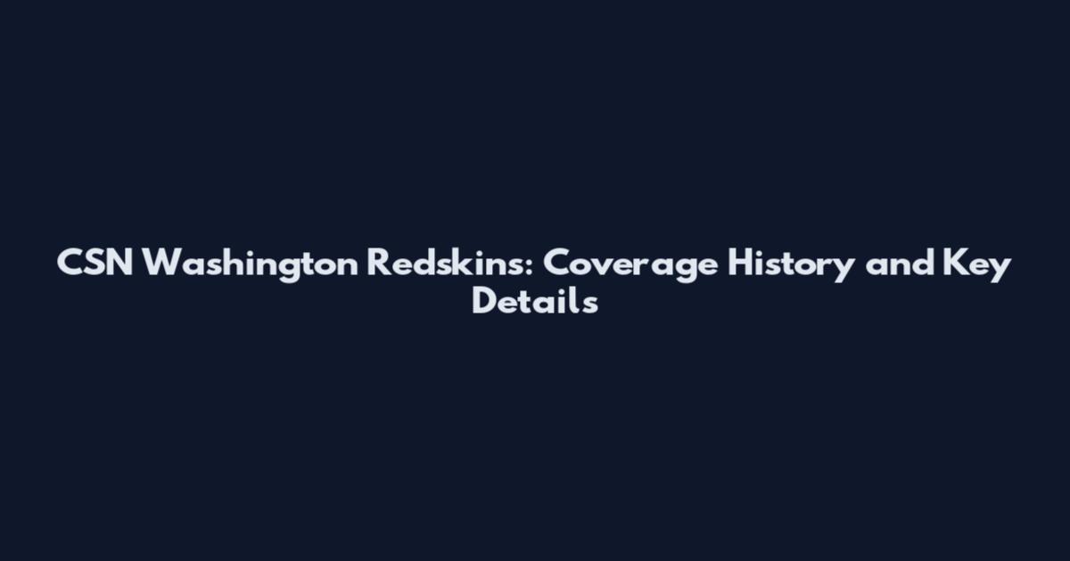 CSN Washington Redskins: Coverage History and Key Details