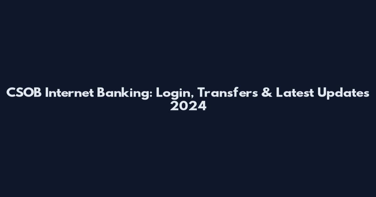 CSOB Internet Banking: Login, Transfers & Latest Updates 2024