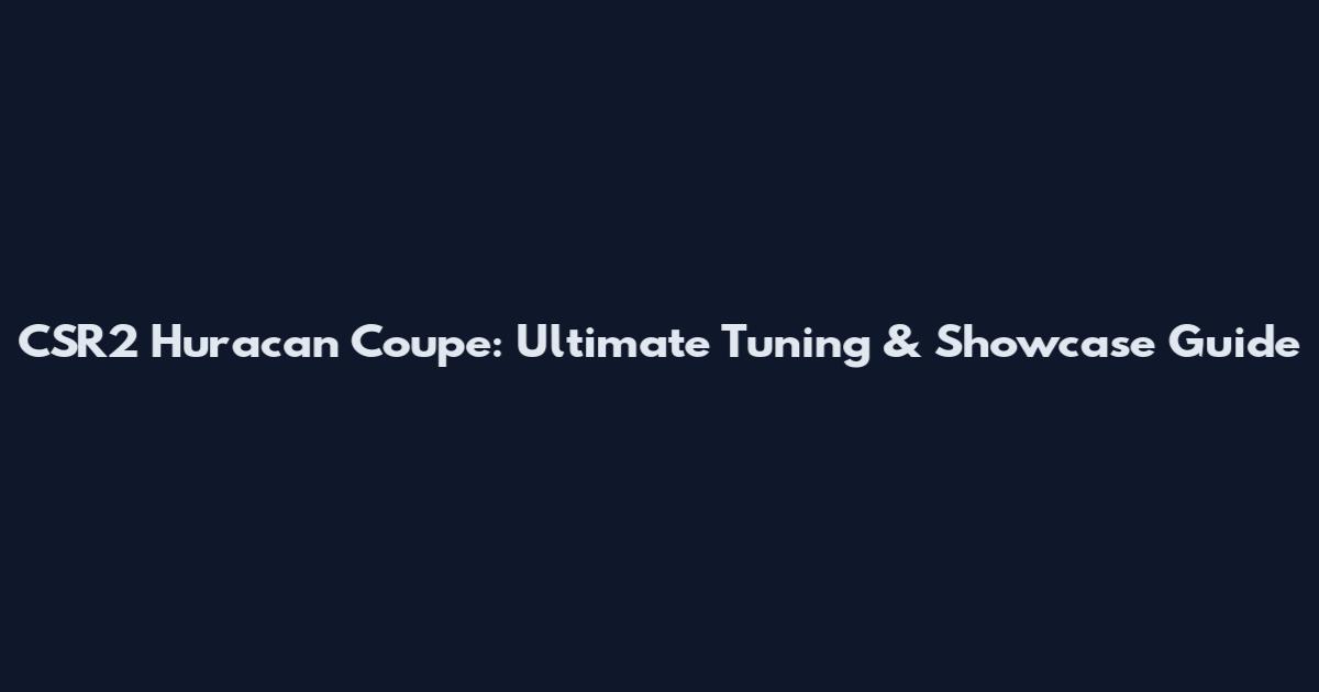 CSR2 Huracan Coupe: Ultimate Tuning & Showcase Guide