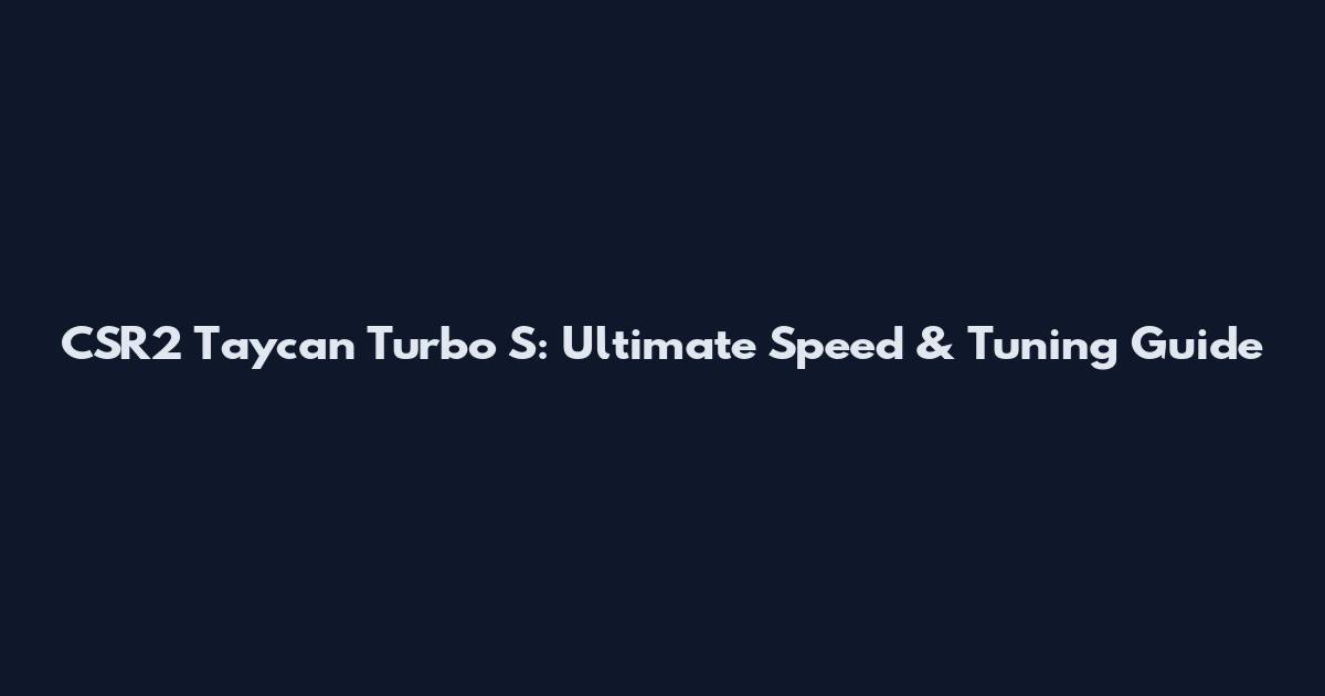CSR2 Taycan Turbo S: Ultimate Speed & Tuning Guide