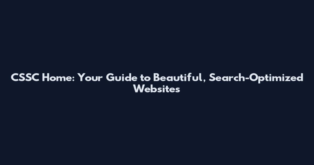 CSSC Home: Your Guide to Beautiful, Search-Optimized Websites