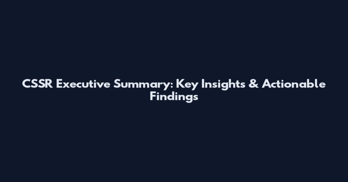 CSSR Executive Summary: Key Insights & Actionable Findings