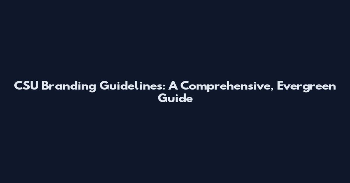 CSU Branding Guidelines: A Comprehensive, Evergreen Guide