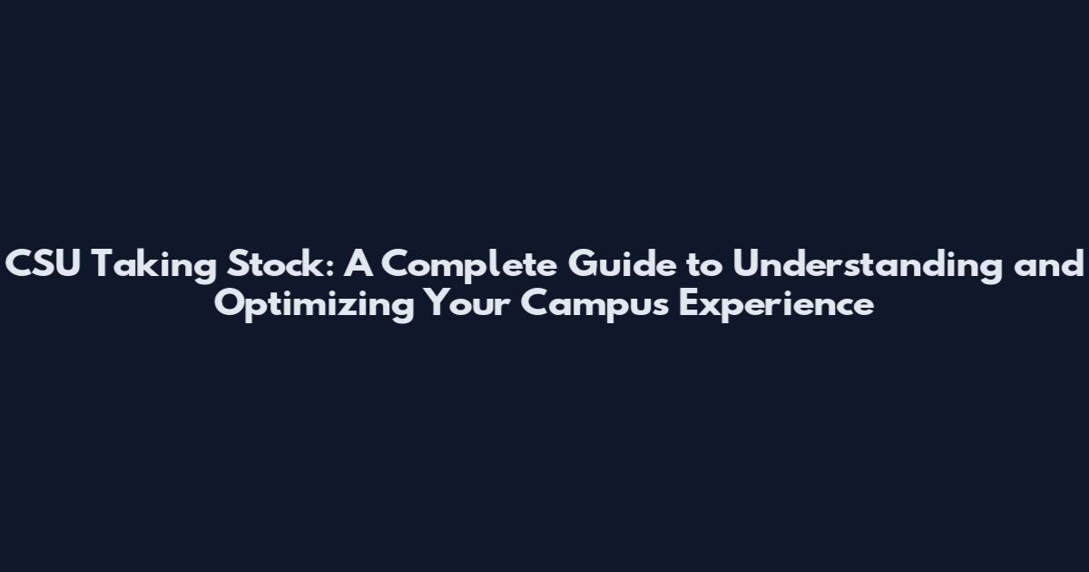 CSU Taking Stock: A Complete Guide to Understanding and Optimizing Your Campus Experience