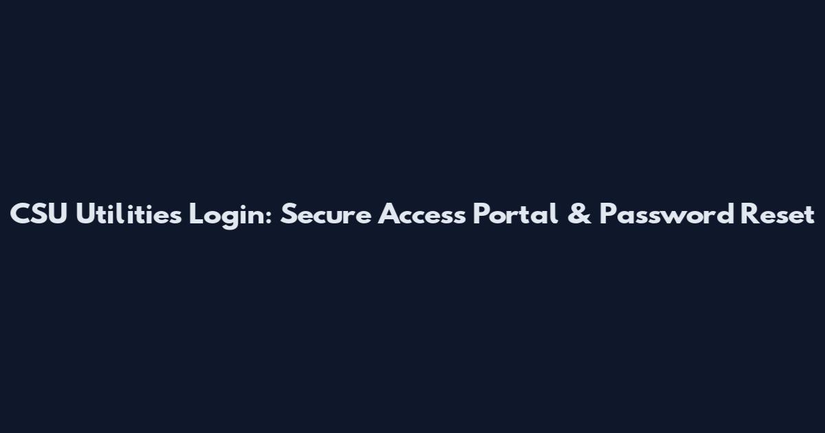 CSU Utilities Login: Secure Access Portal & Password Reset