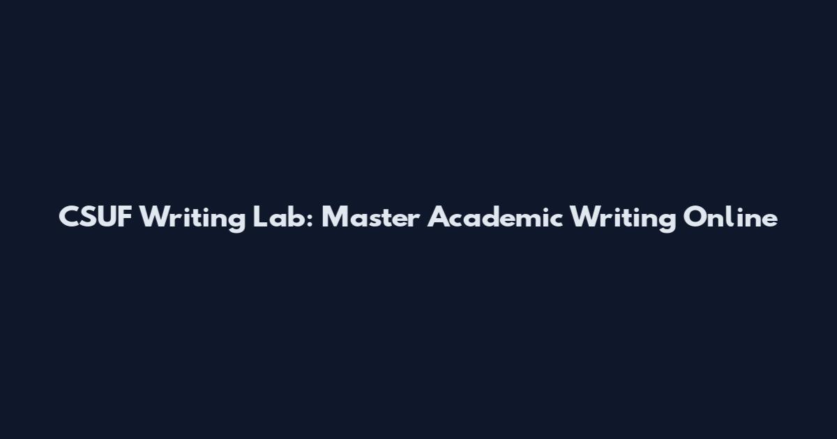 CSUF Writing Lab: Master Academic Writing Online