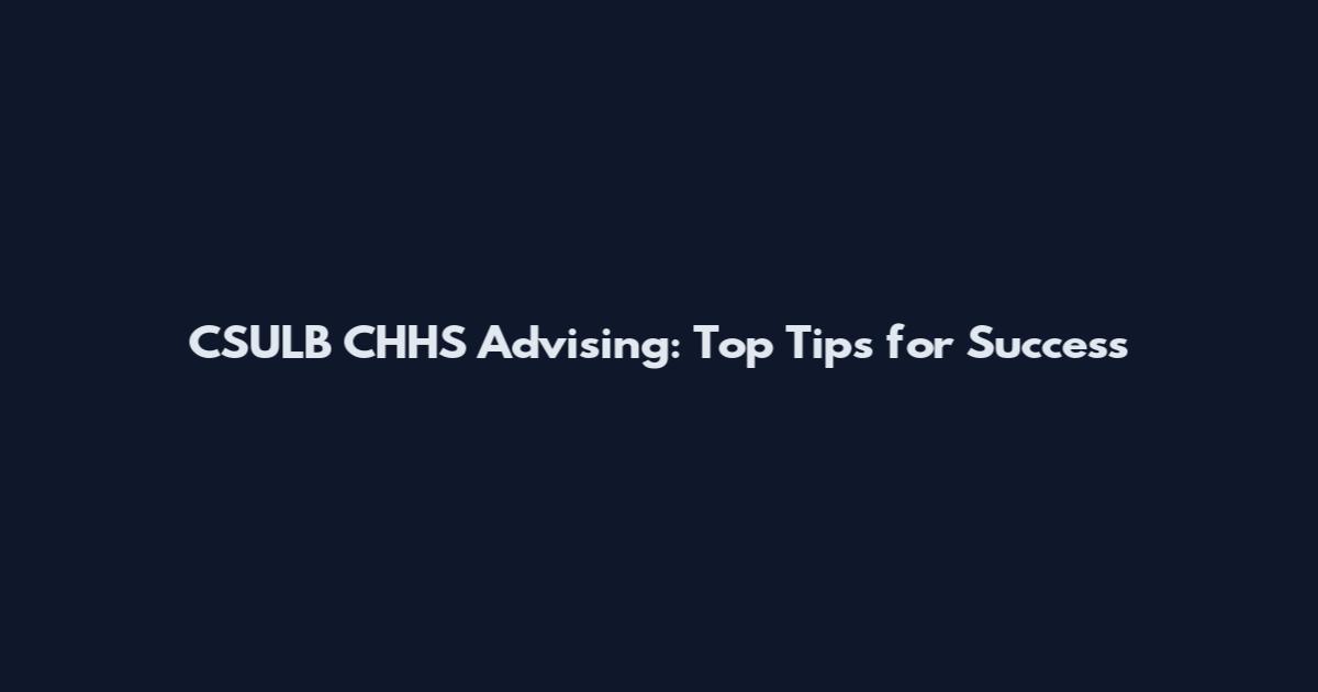 CSULB CHHS Advising: Top Tips for Success