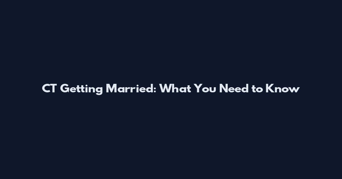 CT Getting Married: What You Need to Know