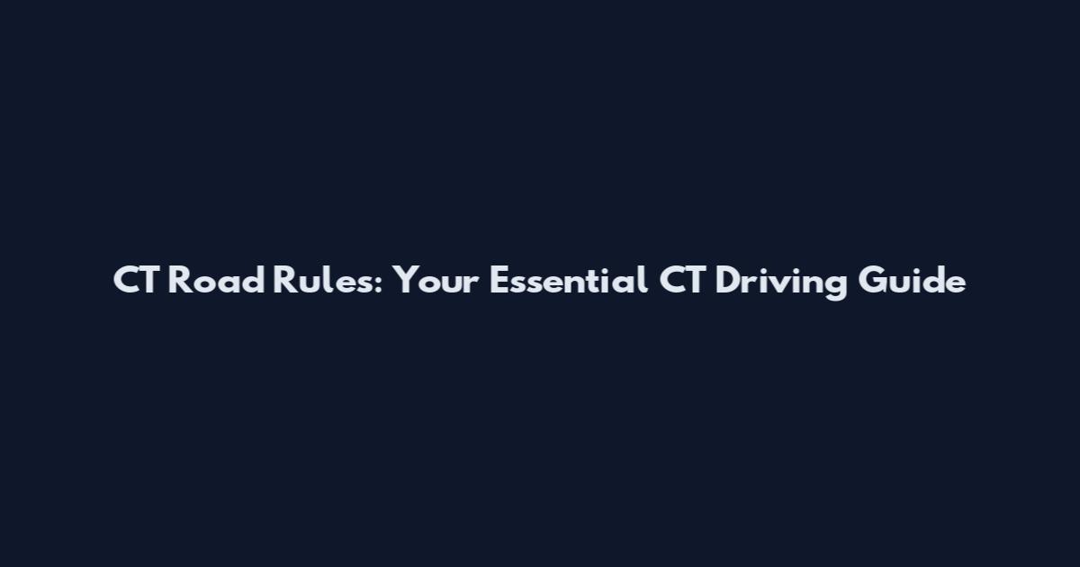 CT Road Rules: Your Essential CT Driving Guide
