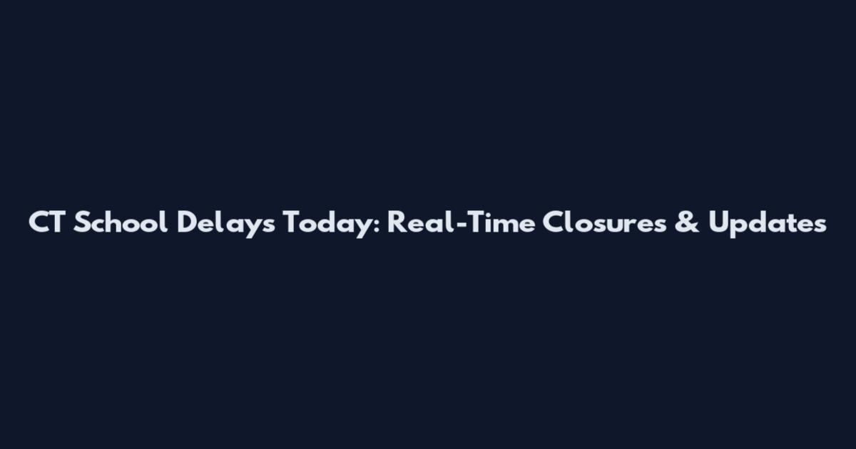 CT School Delays Today: Real-Time Closures & Updates