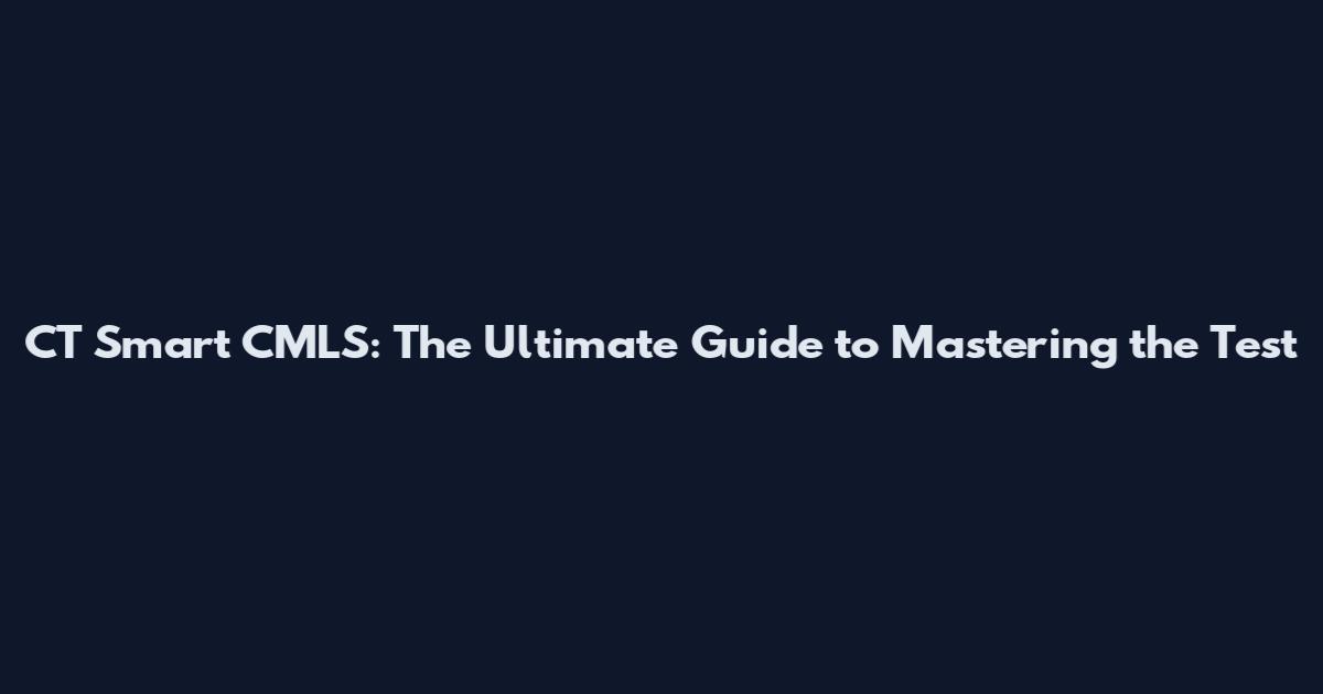 CT Smart CMLS: The Ultimate Guide to Mastering the Test