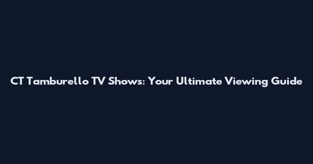 CT Tamburello TV Shows: Your Ultimate Viewing Guide