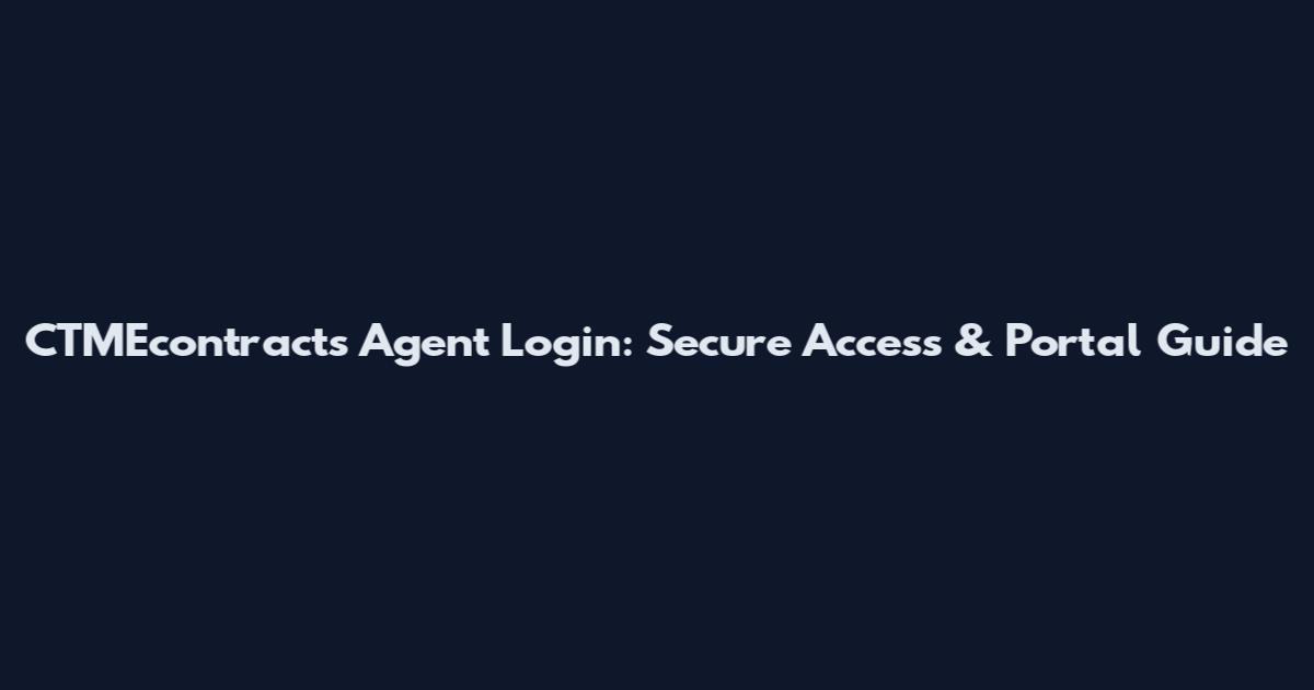 CTMEcontracts Agent Login: Secure Access & Portal Guide