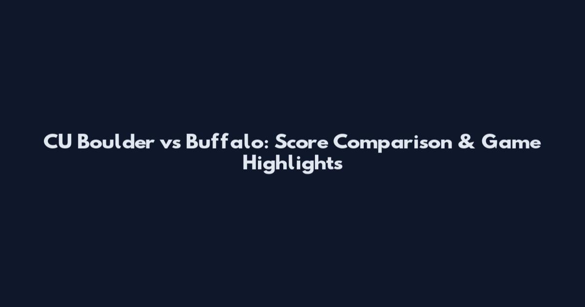 CU Boulder vs Buffalo: Score Comparison & Game Highlights