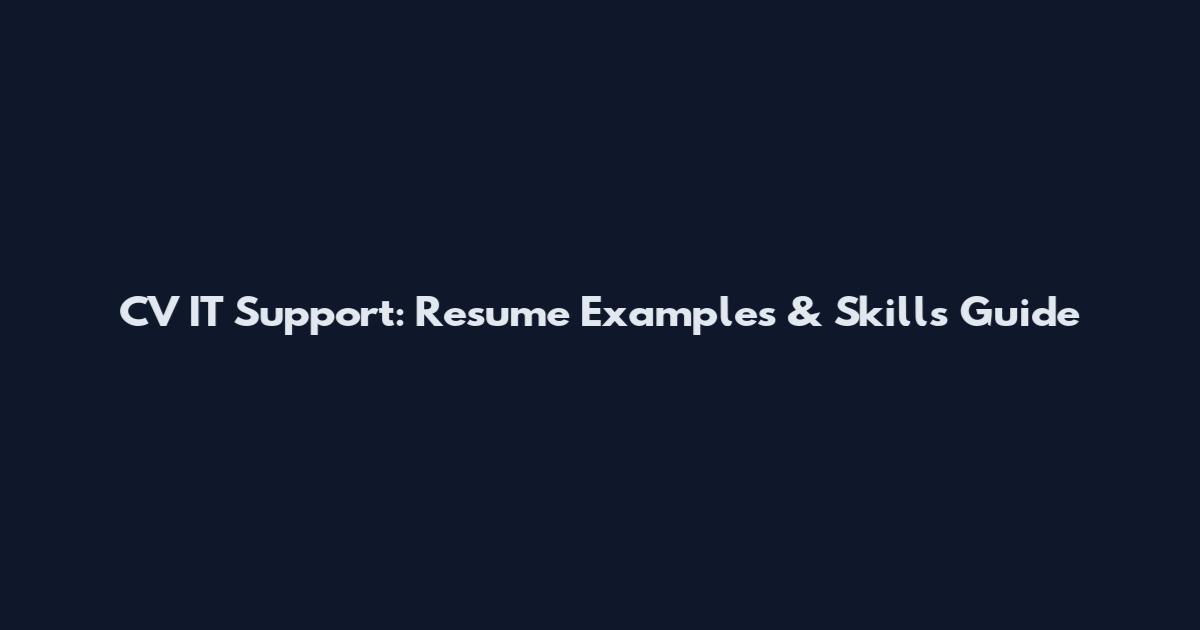CV IT Support: Resume Examples & Skills Guide