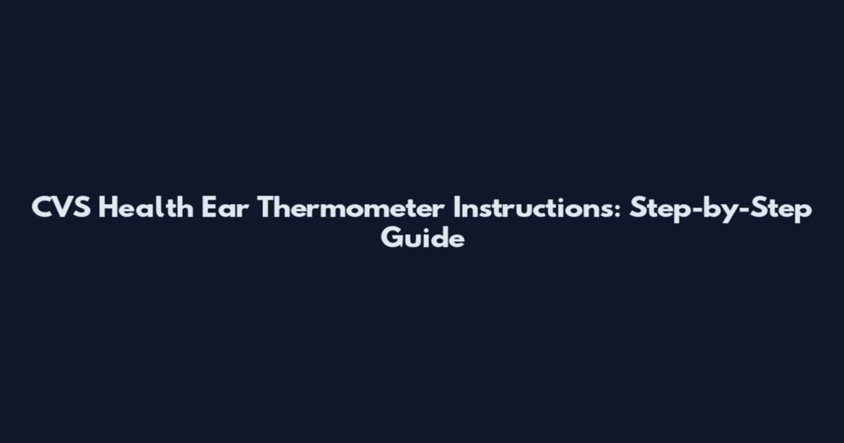 CVS Health Ear Thermometer Instructions: Step-by-Step Guide