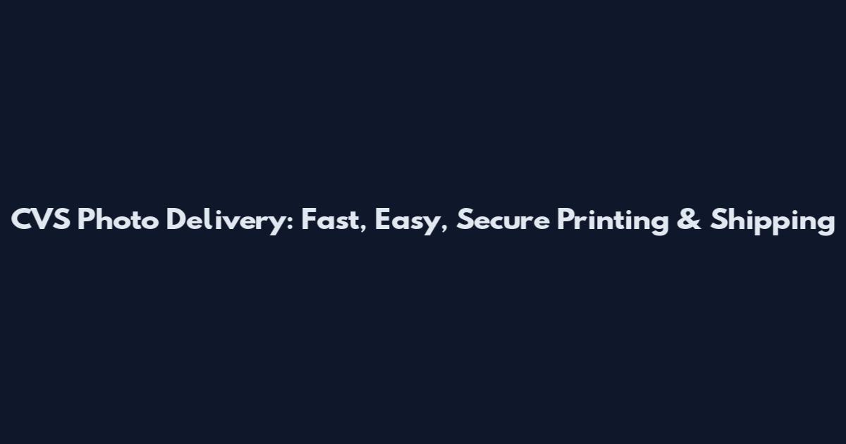 CVS Photo Delivery: Fast, Easy, Secure Printing & Shipping