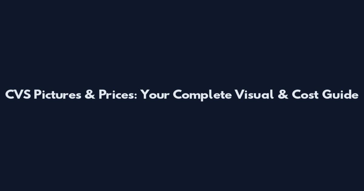 CVS Pictures & Prices: Your Complete Visual & Cost Guide