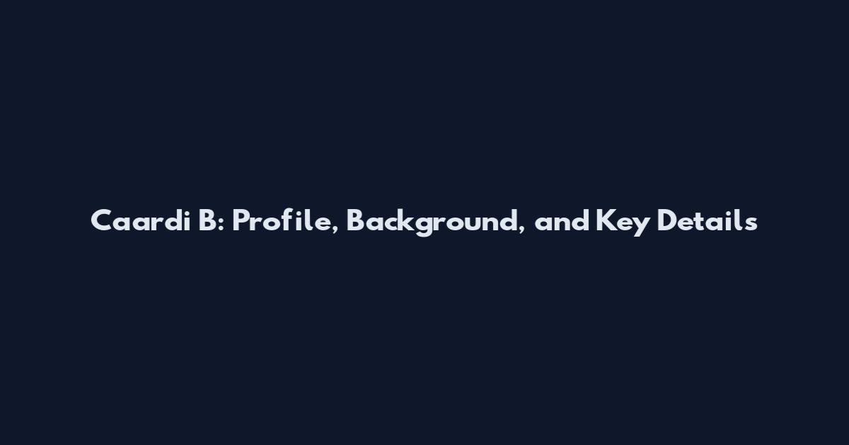 Caardi B: Profile, Background, and Key Details