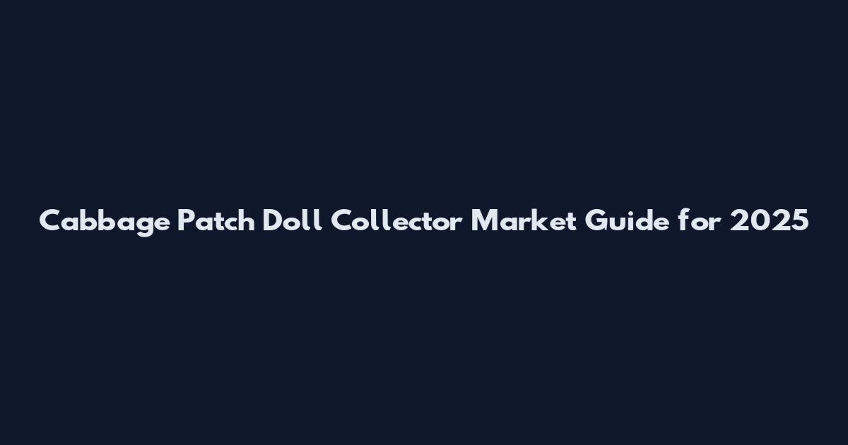 Cabbage Patch Doll Collector Market Guide for 2025