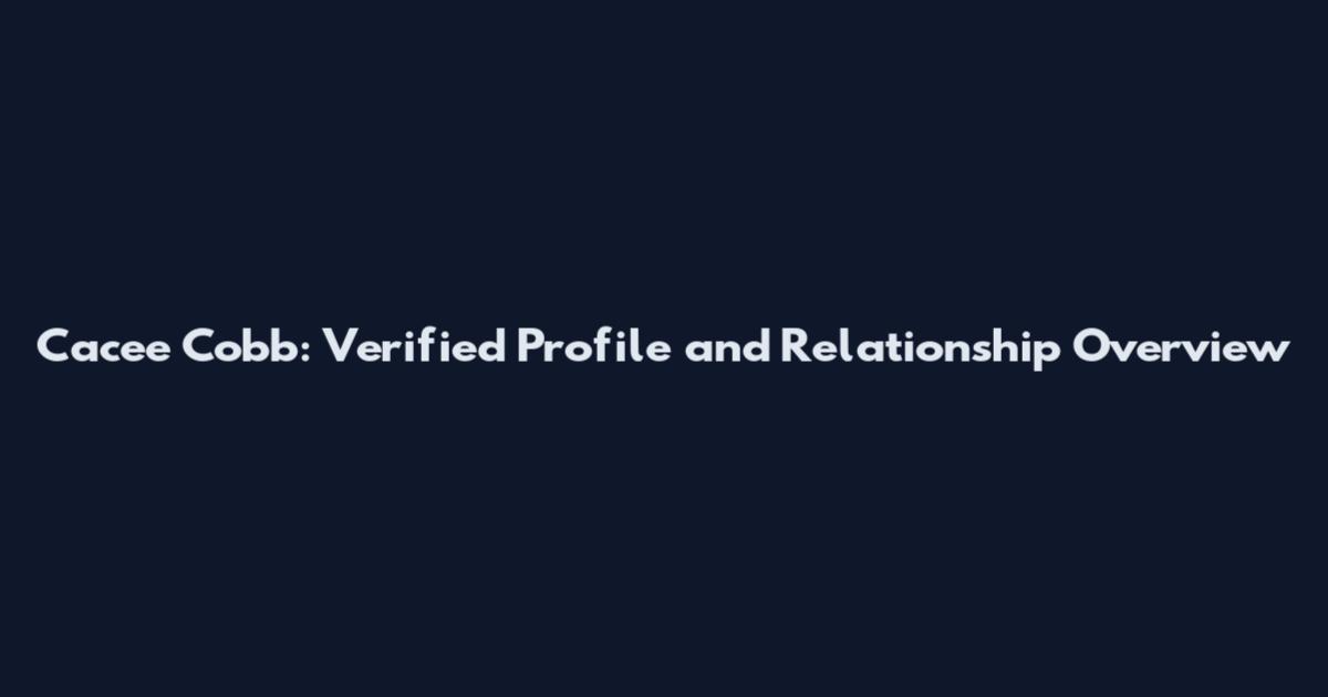 Cacee Cobb: Verified Profile and Relationship Overview