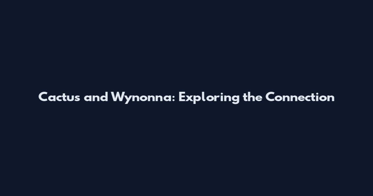 Cactus and Wynonna: Exploring the Connection