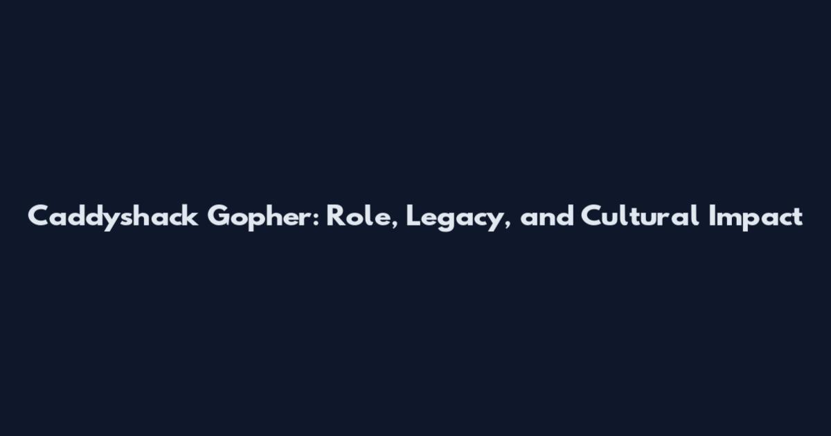 Caddyshack Gopher: Role, Legacy, and Cultural Impact