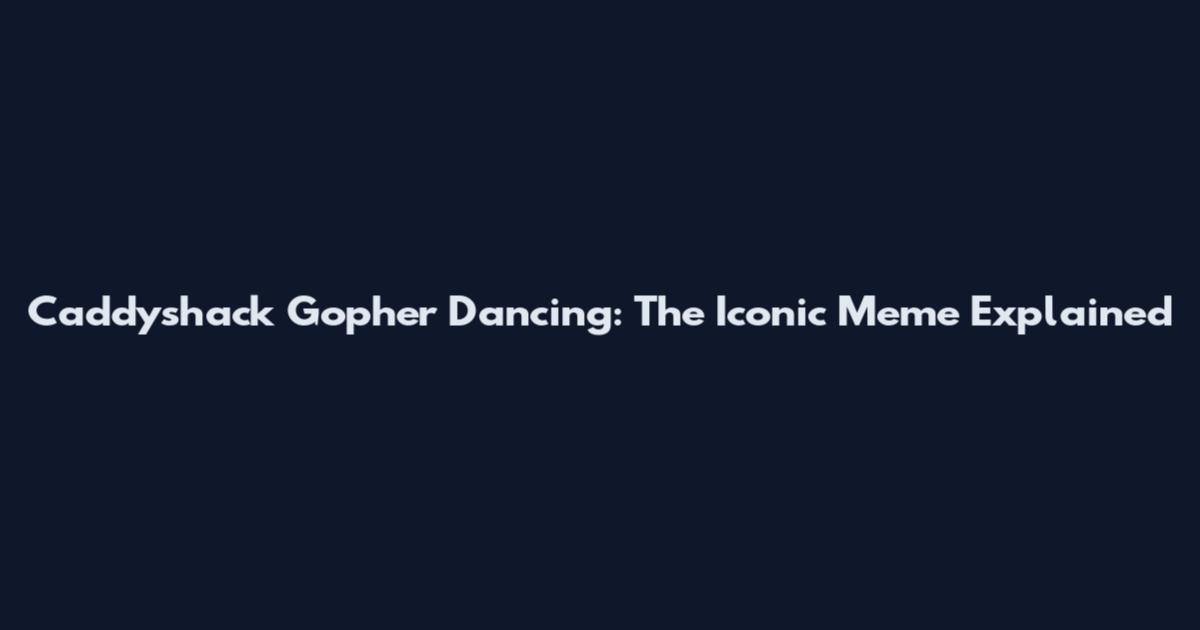 Caddyshack Gopher Dancing: The Iconic Meme Explained