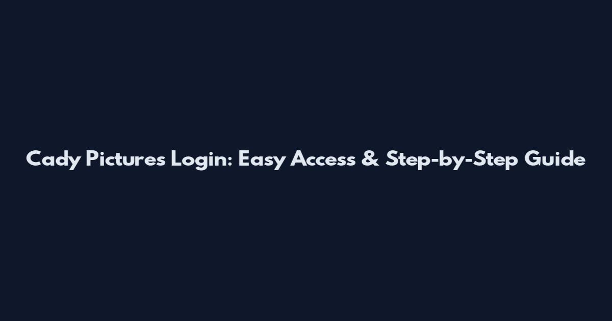 Cady Pictures Login: Easy Access & Step-by-Step Guide