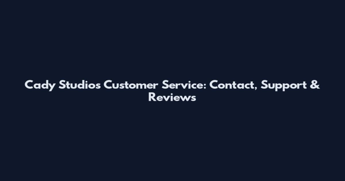 Cady Studios Customer Service: Contact, Support & Reviews