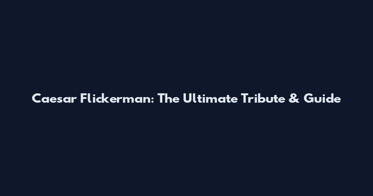 Caesar Flickerman: The Ultimate Tribute & Guide