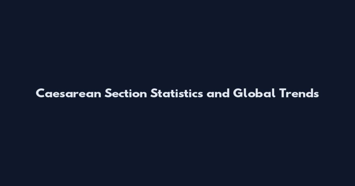 Caesarean Section Statistics and Global Trends
