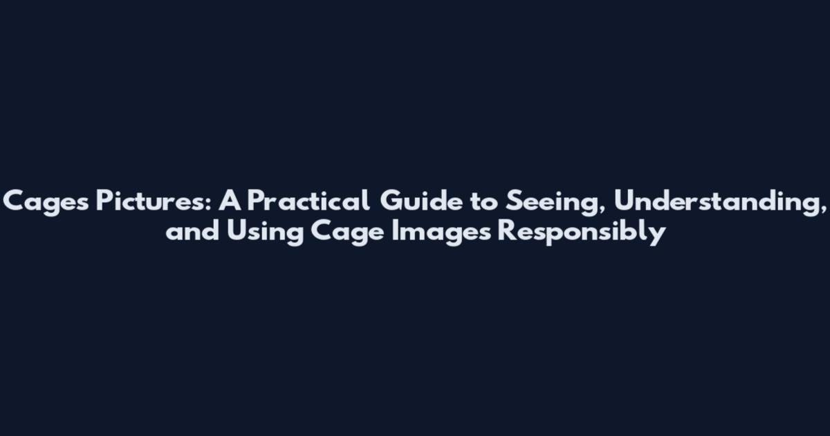 Cages Pictures: A Practical Guide to Seeing, Understanding, and Using Cage Images Responsibly
