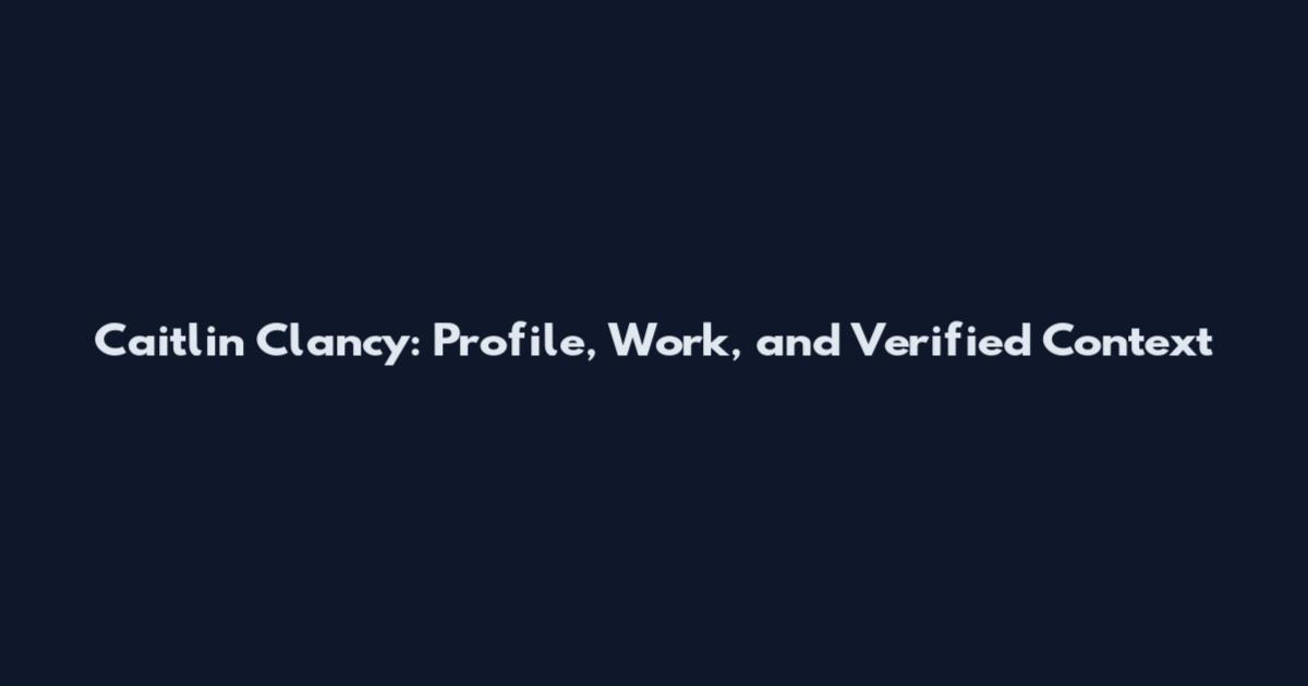 Caitlin Clancy: Profile, Work, and Verified Context