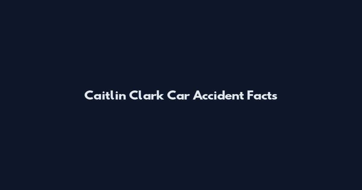 Caitlin Clark Car Accident Facts