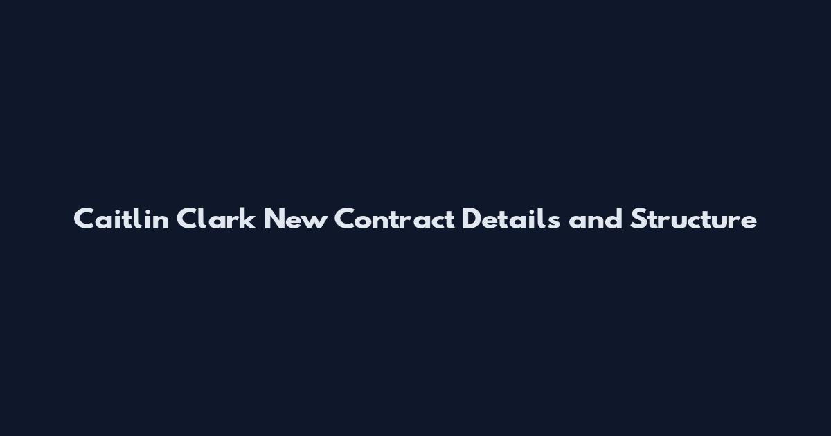 Caitlin Clark New Contract Details and Structure