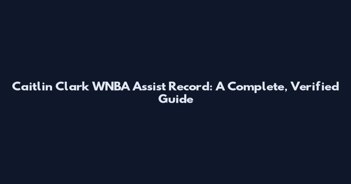 Caitlin Clark WNBA Assist Record: A Complete, Verified Guide