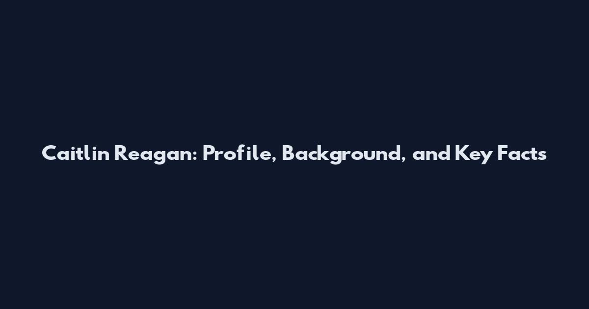 Caitlin Reagan: Profile, Background, and Key Facts