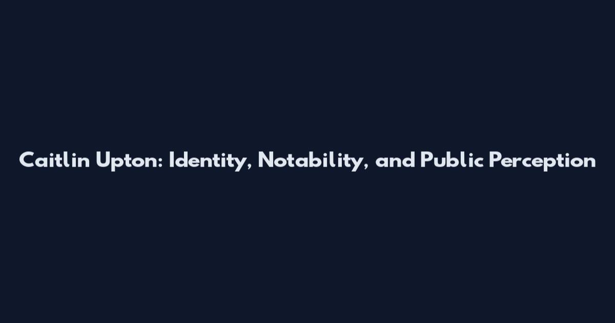 Caitlin Upton: Identity, Notability, and Public Perception