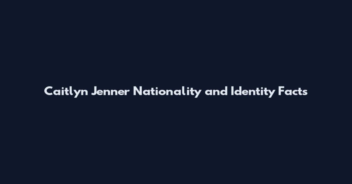 Caitlyn Jenner Nationality and Identity Facts