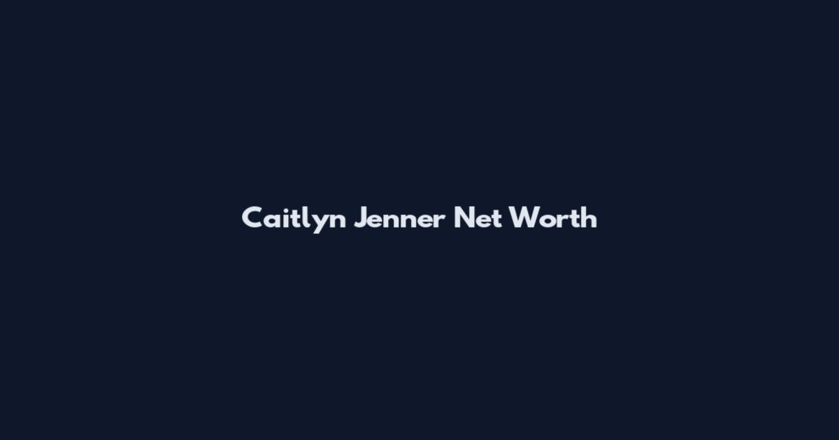 Caitlyn Jenner Net Worth