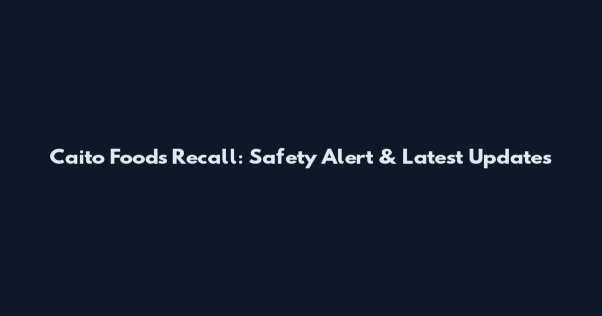 Caito Foods Recall: Safety Alert & Latest Updates