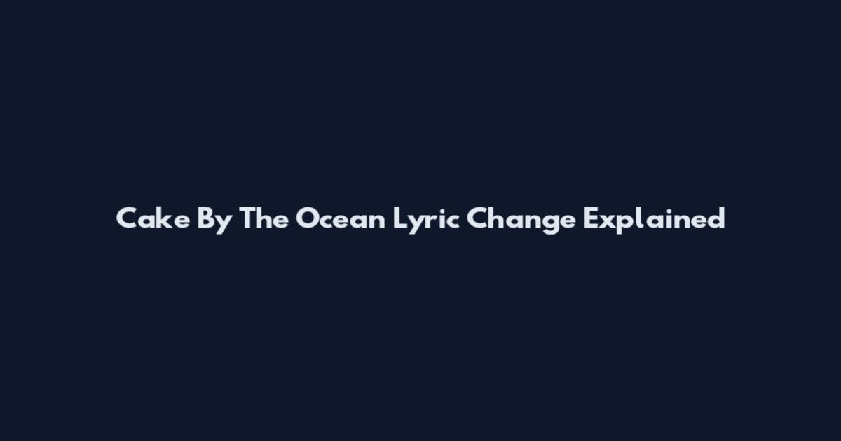 Cake By The Ocean Lyric Change Explained