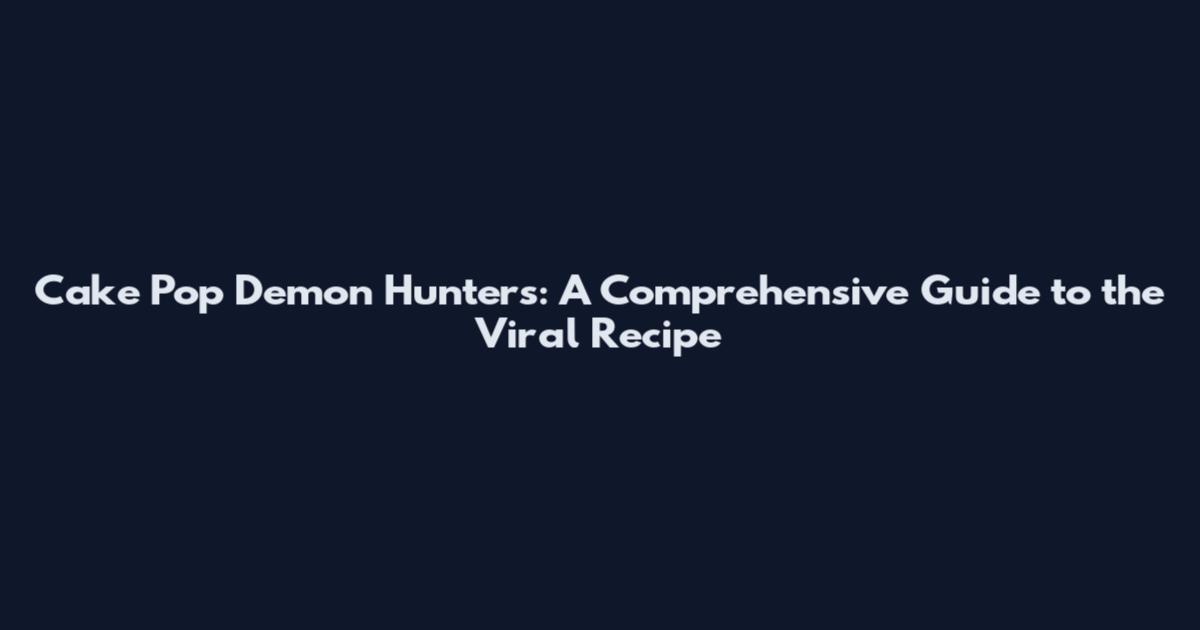 Cake Pop Demon Hunters: A Comprehensive Guide to the Viral Recipe